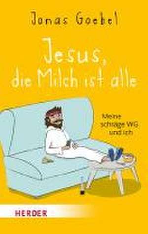 Jesus, die Milch ist alle de Jonas Goebel