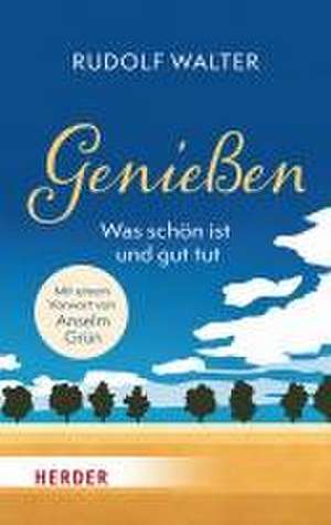 Genießen - was schön ist und gut tut de Rudolf Walter