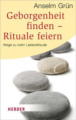 Geborgenheit finden - Rituale feiern de Anselm Grün