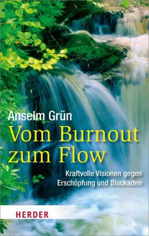 Vom Burnout zum Flow de Anselm Grün