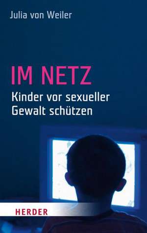 Im Netz - Kinder vor sexueller Gewalt schützen de Julia von Weiler