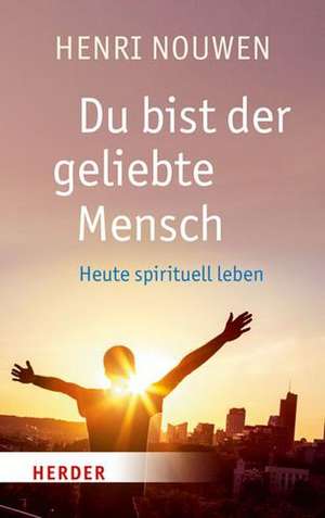 Du bist der geliebte Mensch de Henri J. M. Nouwen