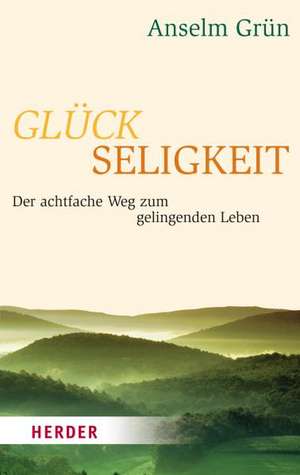 Glückseligkeit de Anselm Grün