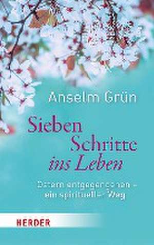 Sieben Schritte ins Leben de Anselm Grün