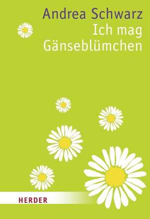 Ich mag Gänseblümchen de Andrea Schwarz