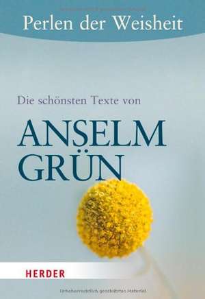 Perlen der Weisheit: Die schönsten Texte von Anselm Grün de Anselm Grün