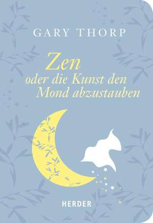 Zen oder die Kunst, den Mond abzustauben de Gary Thorp