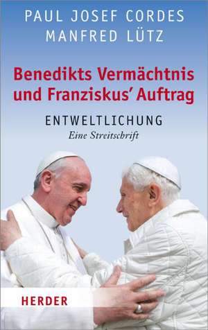 Benedikts Vermächtnis und Franziskus´ Auftrag de Paul Josef Cordes