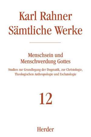 Sämtliche Werke 12. Menschsein und Menschwerdung Gottes de Karl Rahner