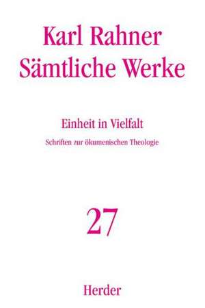 Sämtliche Werke 27. Einheit in Vielfalt de Karl Rahner