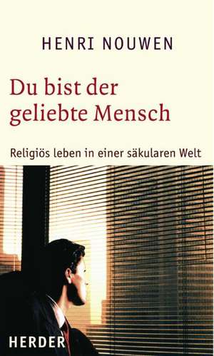 Du bist der geliebte Mensch de Henri Nouwen