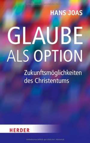 Glaube als Option de Hans Joas