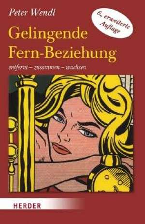 Gelingende Fern-Beziehung de Peter Wendl