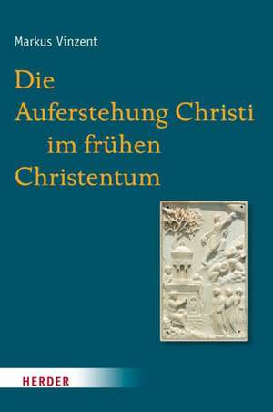 Die Auferstehung Christi im frühen Christentum de Markus Vinzent