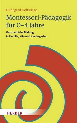 Montessori-Pädagogik für 0-4 Jahre de Hildegard Holtstiege