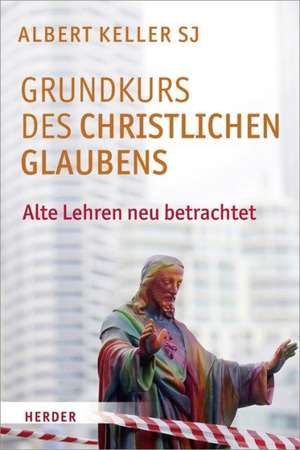 Grundkurs des christlichen Glaubens de Albert Keller