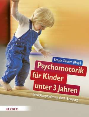 Psychomotorik für Kinder unter 3 Jahren de Renate Zimmer