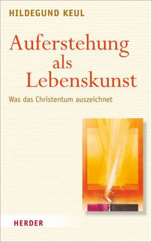 Auferstehung als Lebenskunst de Hildegund Keul