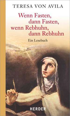 Wenn Fasten, dann Fasten, wenn Rebhuhn, dann Rebhuhn de Teresa von Ávila