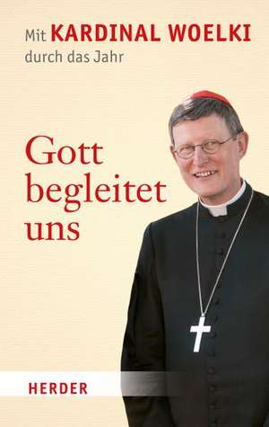 Gott begleitet uns de Rainer Maria Woelki