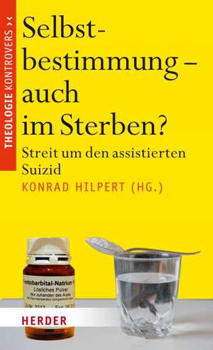 Selbstbestimmung - auch im Sterben? de Konrad Hilpert