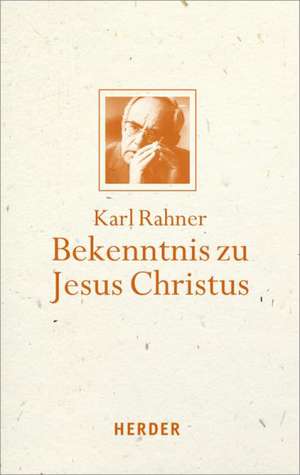 Bekenntnis zu Jesus Christus de Karl Rahner