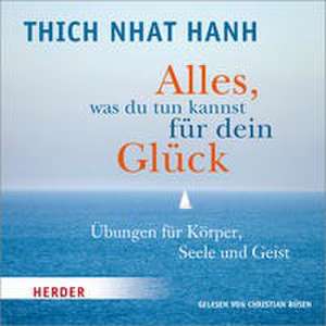 Alles, was du tun kannst für dein Glück de Thich Nhat Hanh