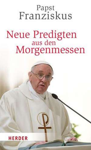 Neue Predigten aus den Morgenmessen de Franziskus I.