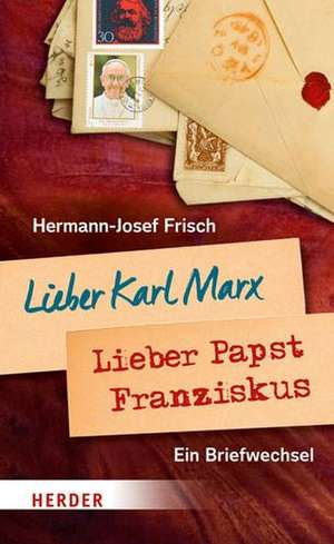 Lieber Karl Marx, lieber Papst Franziskus de Hermann-Josef Frisch