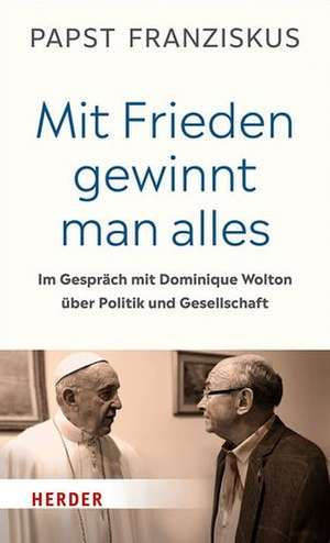 "Mit Frieden gewinnt man alles" de Papst Papst Franziskus