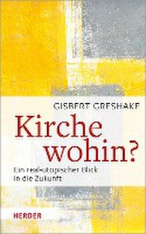 Kirche wohin? de Gisbert Greshake