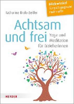 Achtsam und frei de Katharina Bralo-Zeitler