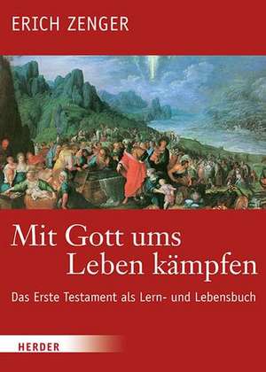 Mit Gott ums Leben kämpfen de Erich Zenger