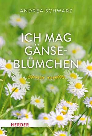 Ich mag Gänseblümchen de Andrea Schwarz