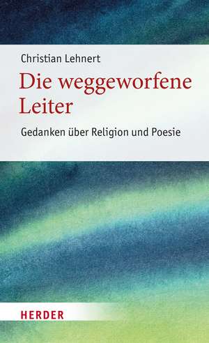 Die weggeworfene Leiter de Christian Lehnert