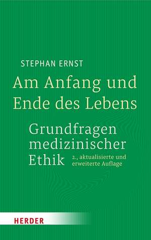 Am Anfang und Ende des Lebens - Grundfragen medizinischer Ethik de Stephan Ernst