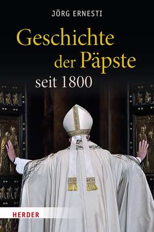 Geschichte der Päpste seit 1800 de Jörg Ernesti