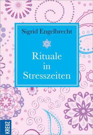 Rituale in Stresszeiten de Sigrid Engelbrecht