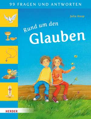 99 Fragen und Antworten - Rund um den Glauben de Julia Knop