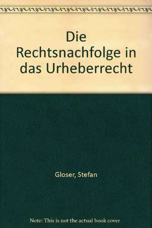 Die Rechtsnachfolge in das Urheberrecht de Stefan Gloser