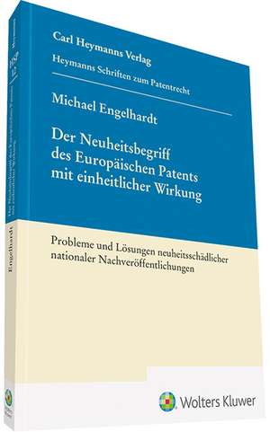 Der Neuheitsbegriff des Europäischen Patents mit einheitlicher Wirkung de Michael Engelhardt