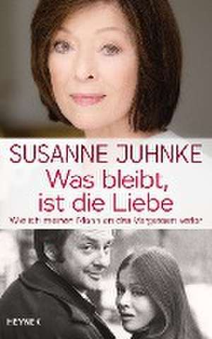 Was bleibt, ist die Liebe de Susanne Juhnke