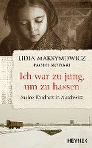 Ich war zu jung, um zu hassen. Meine Kindheit in Auschwitz de Lidia Maksymowicz