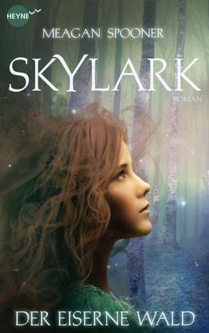 Skylark - Der eiserne Wald de Meagan Spooner