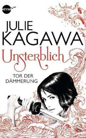 Unsterblich 01 - Tor der Dämmerung de Julie Kagawa