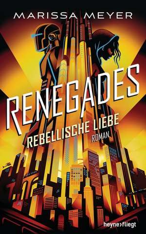 Renegades - Rebellische Liebe de Marissa Meyer