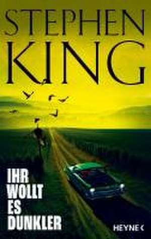 Ihr wollt es dunkler de Stephen King