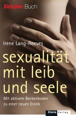 Sexualität mit Leib und Seele de Irene Lang-Reeves