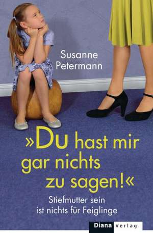 Du hast mir gar nichts zu sagen! de Susanne Petermann