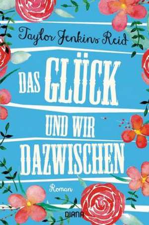 Das Glück und wir dazwischen de Taylor Jenkins Reid